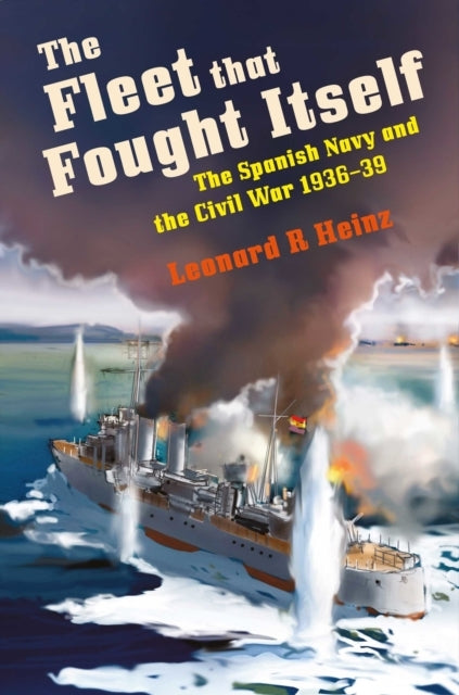 The Fleet That Fought Itself The Spanish Navy And The Civil