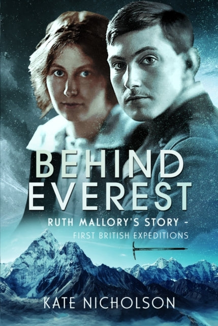 Behind Everest Ruth Mallory'S Story - First British Expediti
