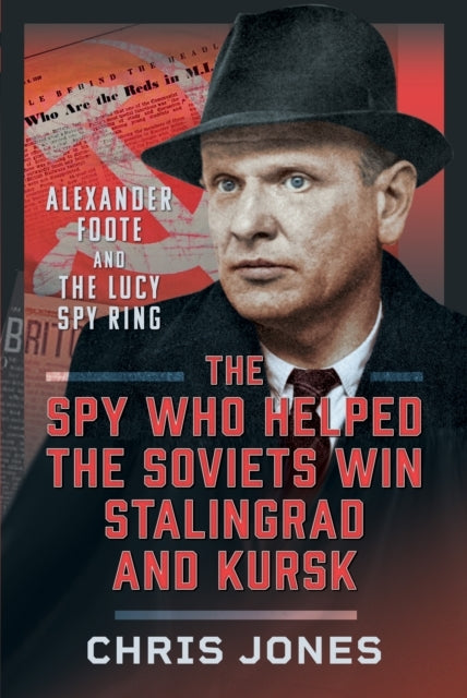 The Spy Who Helped The Soviets Win Stalingrad And Kursk Alex