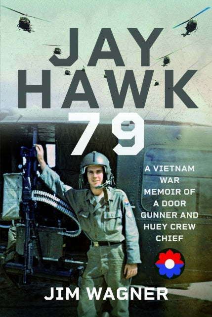 Jay Hawk 79 A Vietnam War Memoir of A Door Gunner and Huey C