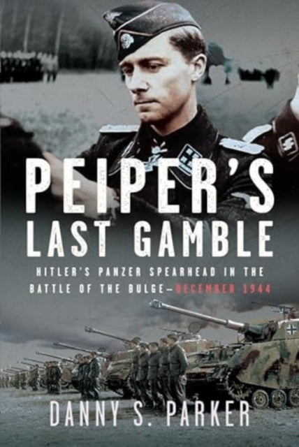 Peipers Last Gamblehitlers Panzer Spearhead in the Battle