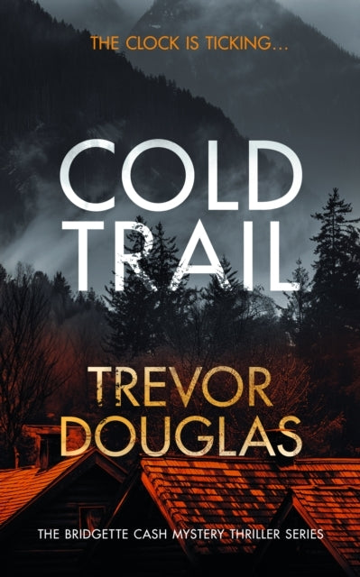 Cold Trail A Heart-Pounding Police Procedural With Unexpecte