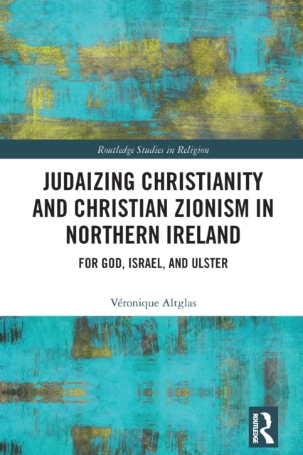 Judaizing Christianity and Christian Zionism In Northern Ire