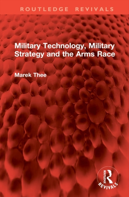Military Technology, Military Strategy and The Arms Race