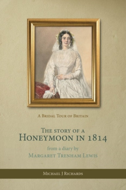 The Story of A Honeymoon In 1814 A Bridal Tour of Britain