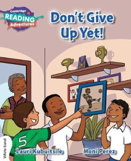 Cambridge Reading Adventures Don'T Give Up Yet! White Band