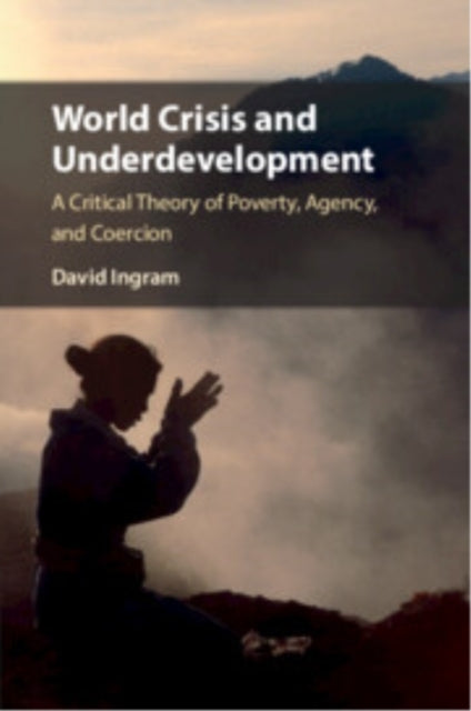 World Crisis And Underdevelopment A Critical Theory Of Pover