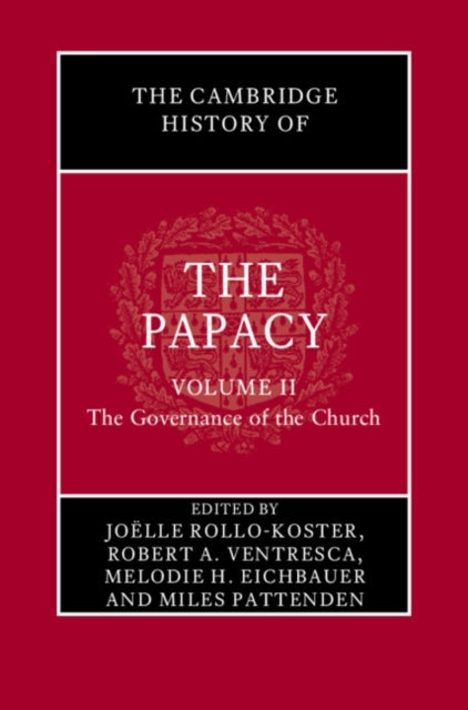 The Cambridge History of The Papacy: Volume 2, The Governanc