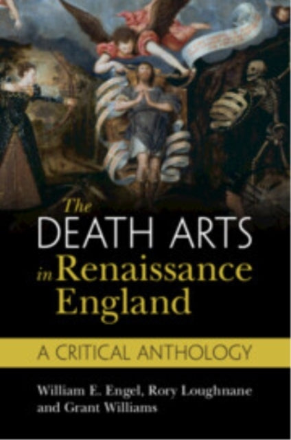The Death Arts In Renaissance England A Critical Anthology