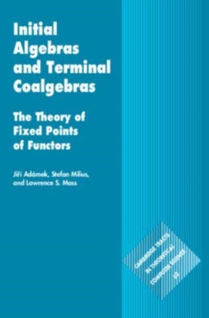 Initial Algebras And Terminal Coalgebras The Theory Of Fixed