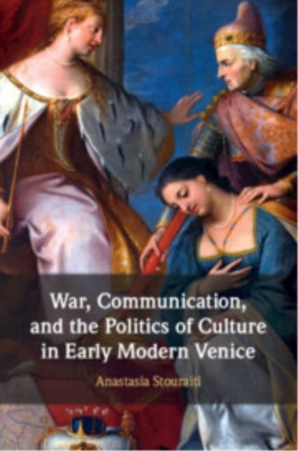 War, Communication, And The Politics Of Culture In Early Mod