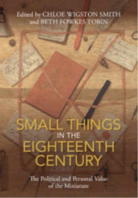 Small Things In The Eighteenth Century The Political And Per
