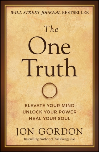 The One Truth Elevate Your Mind, Unlock Your Power, Heal You