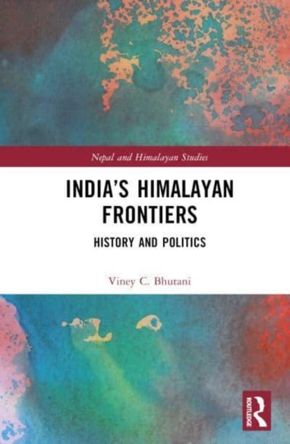 India’S Himalayan Frontiers History and Politics