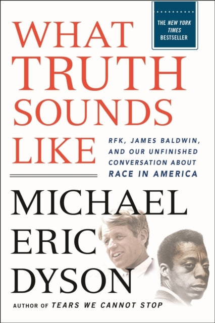 What Truth Sounds Like Robert F. Kennedy, James Baldwin, And