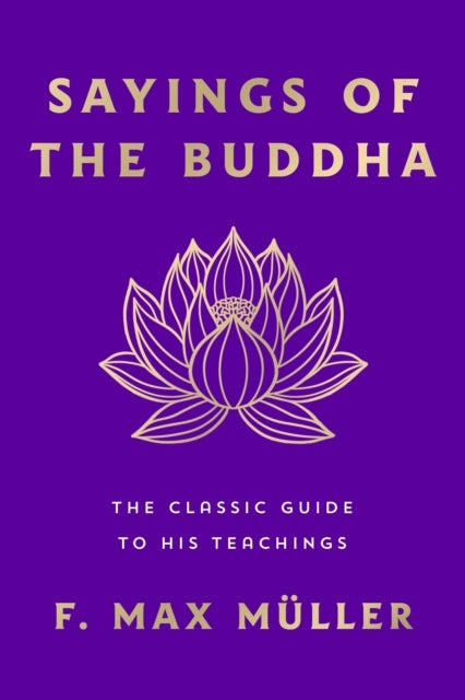 Sayings of The Buddha The Classic Guide To His Teachings