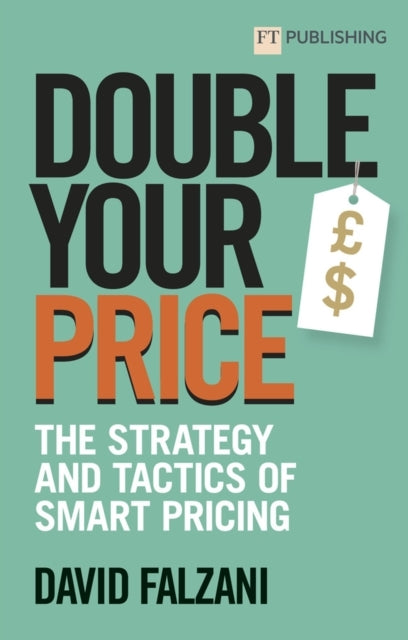 Double Your Price the Strategy and Tactics of Smart Pricing