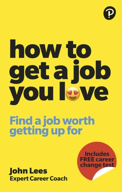 How To Get A Job You Love: Find A Job Worth Getting Up For I