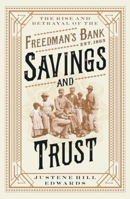 Savings and Trust - The Rise and Betrayal of The Freedman`S