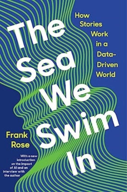 The Sea We Swim In How Stories Work In A Data-Driven World