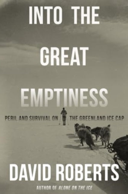 Into The Great Emptiness Peril and Survival On The Greenland