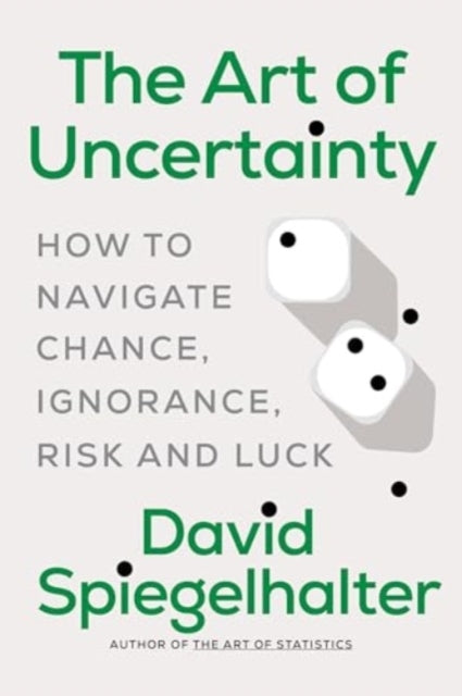 The Art of Uncertainty - How To Navigate Chance, Ignorance,