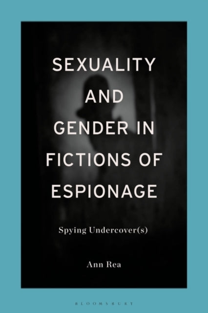 Sexuality and Gender in Fictions of Espionage Spying Underco