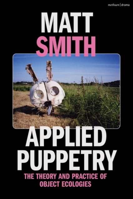 Applied Puppetry The Theory and Practice of Object Ecologies