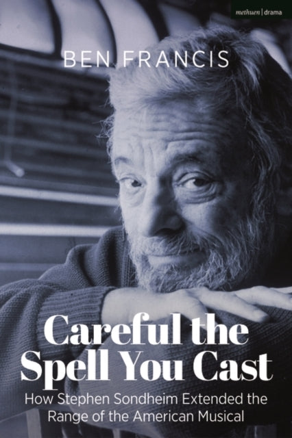 Careful The Spell You Cast How Stephen Sondheim Extended The