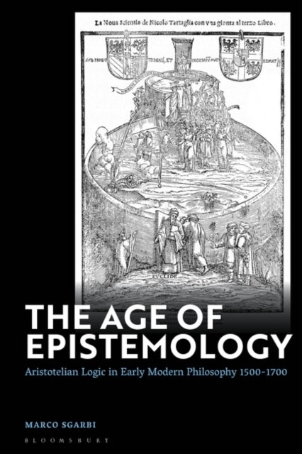 The Age of Epistemology Aristotelian Logic In Early Modern P