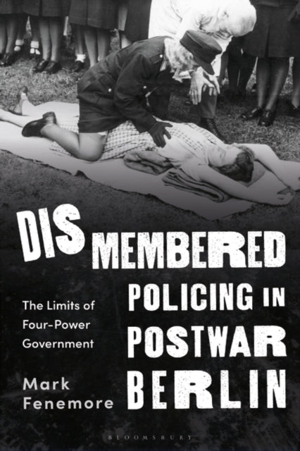 Dismembered Policing In Postwar Berlin The Limits of Four-Po