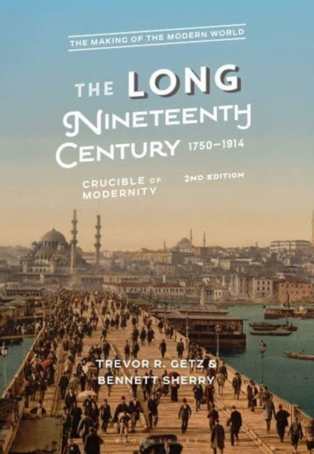 The Long Nineteenth Century, 1750-1914 Crucible Of Modernity
