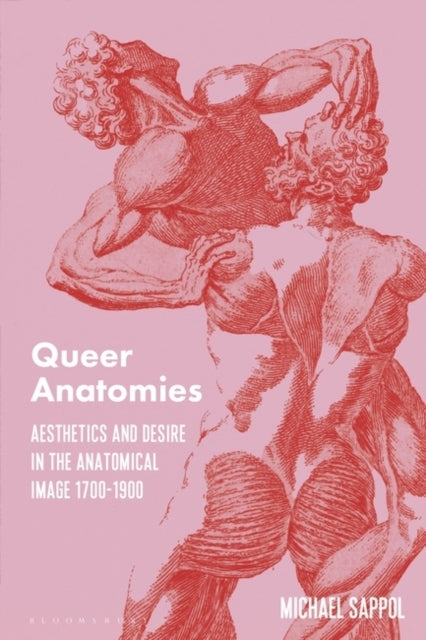 Queer Anatomies Aesthetics and Desire In The Anatomical Imag