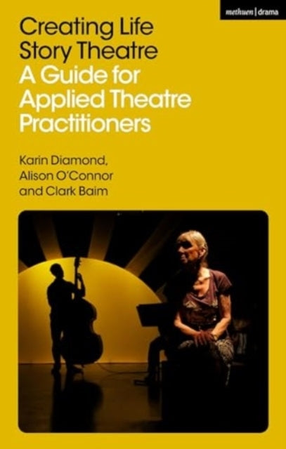 Creating Life Story Theatre A Guide For Applied Theatre Prac