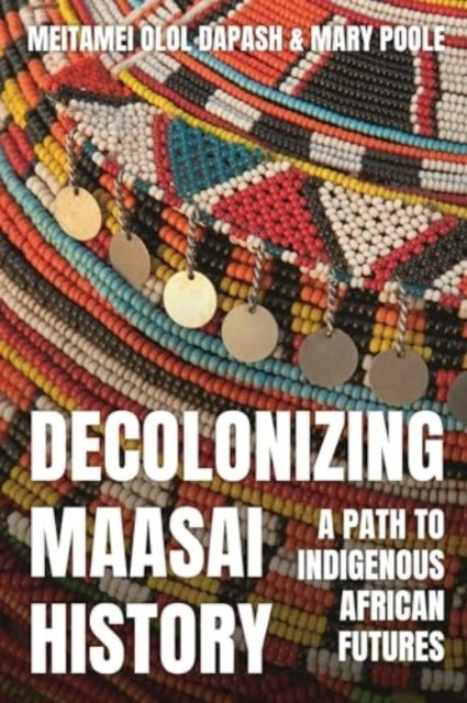 Decolonizing Maasai History A Path To Indigenous African Fut