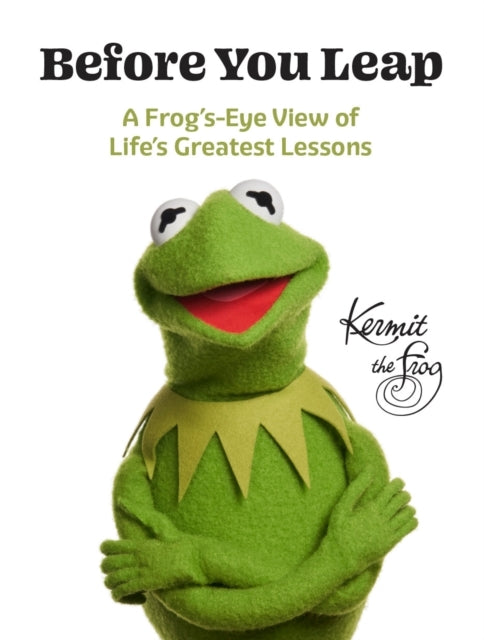 Before You Leap A Frog's-Eye View of Life's Greatest Lessons