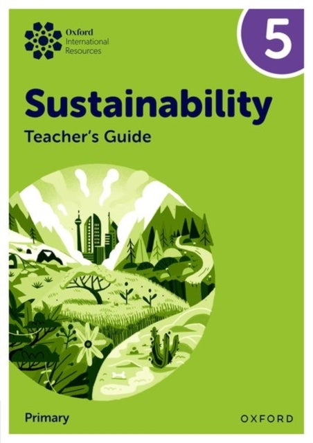 Oxford International Sustainability: Teacher's Guide 5 Prima