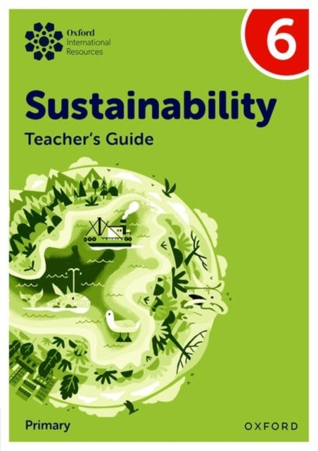 Oxford International Sustainability: Teacher's Guide 6 Prima