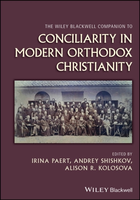 The Wiley Blackwell Companion To Conciliarity In Modern Orth