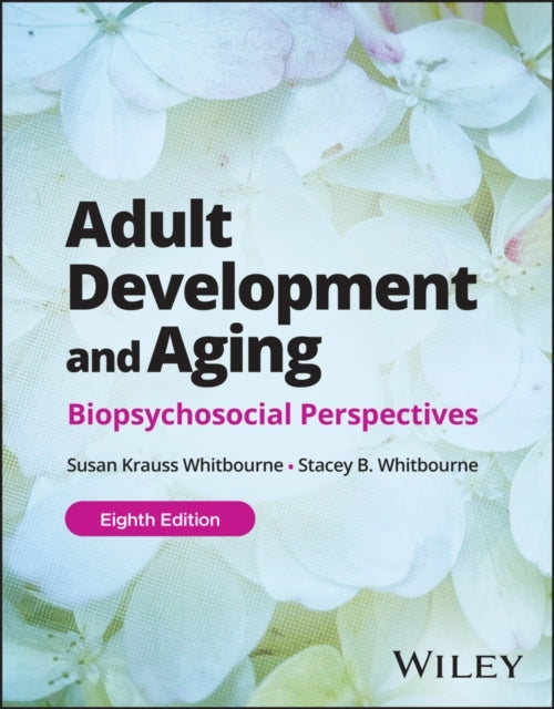 Adult Development and Aging Biopsychosocial Perspectives