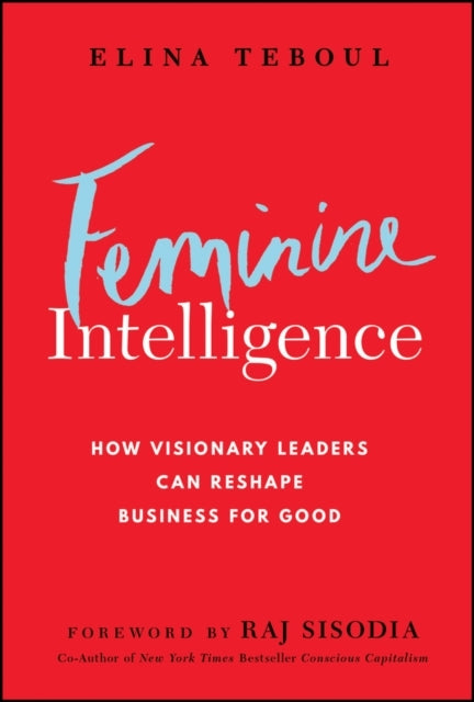 Feminine Intelligence How Visionary Leaders Can Reshape Busi