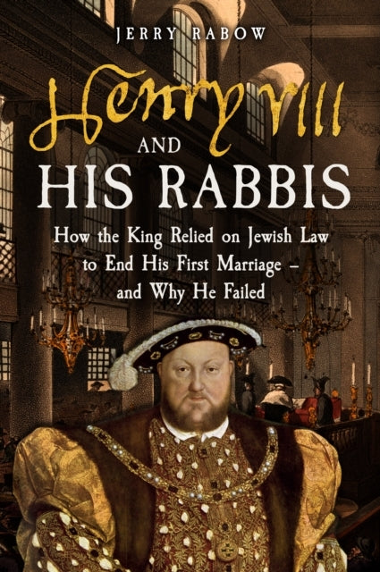 Henry Viii and His Rabbis How The King Relied On Jewish Law