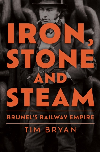 Iron, Stone and Steam Brunel's Railway Empire