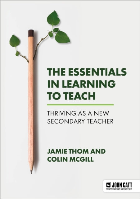 The Essentials In Learning To Teach: Thriving As A New Secon