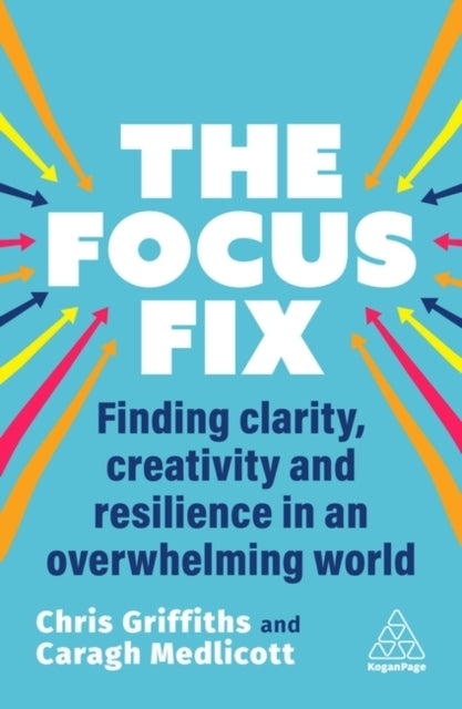 The Focus Fix Finding Clarity, Creativity and Resilience In