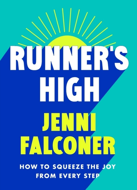 Runner's High How To Squeeze The Joy From Every Step