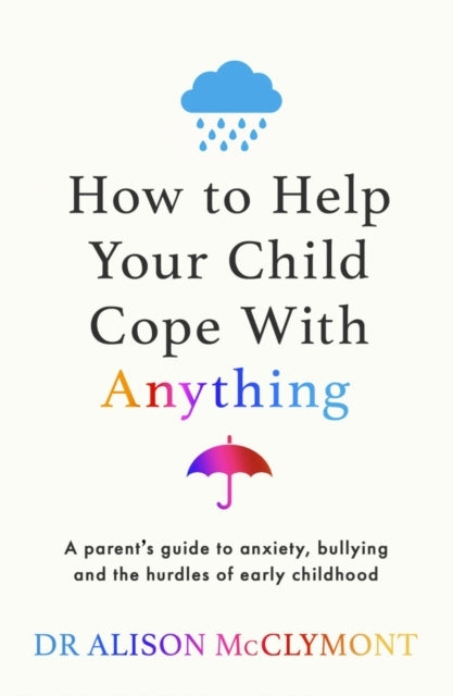 How To Help Your Child Cope With Anything The Must-Have Guid
