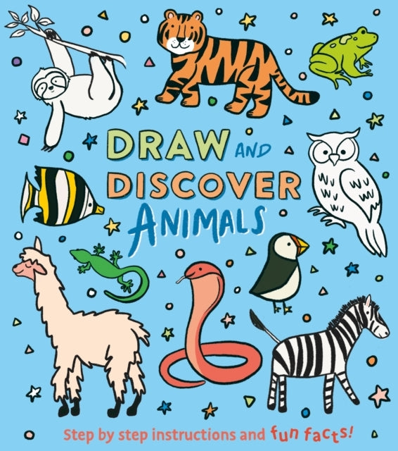 Draw and Discover: Animals Step By Step Instructions and Fun