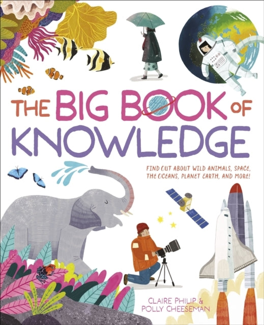 The Big Book of Knowledge Find Out About Wild Animals, Space