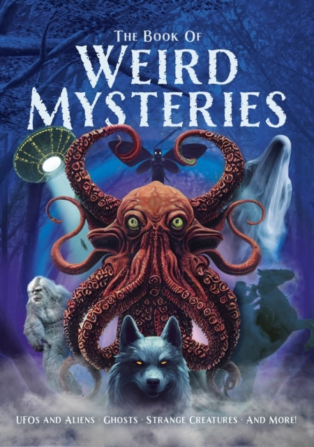 The Book of Weird Mysteries Ufos, Aliens, Ghosts, Strange Cr